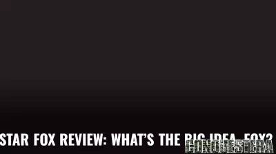 Star Fox Review: What’s the Big Idea, Fox?